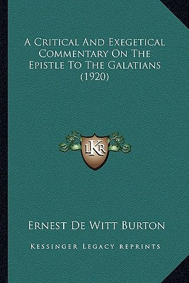A Critical And Exegetical Commentary On The Epistle To The Galatians (1920) by Burton, Ernest de Witt