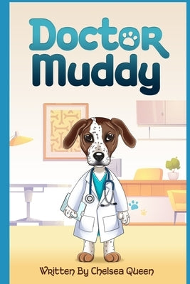 Doctor Muddy: Whimsical Childhood Story About A Vet Clinic In The Woods Ran By A Dog by Queen, Chelsea