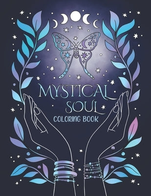 Mystical Soul Coloring Book: 40 Celestial and Magical Illustrations for Adults and Teens. Beautiful zen patterns for relaxation, stress relief and min by Stevenson, Ella