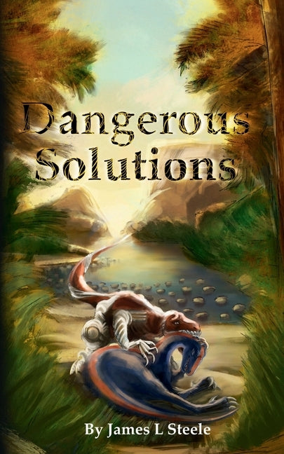 Dangerous Solutions: Archeons, Book 3 by Steele, James L.