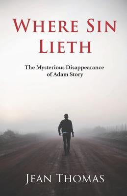 Where Sin Lieth: The Mysterious Disappearance of Adam Story by Thomas, Jean