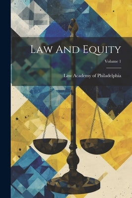 Law And Equity; Volume 1 by Law Academy of Philadelphia
