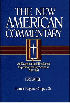 Ezekiel: An Exegetical and Theological Exposition of Holy Scripture Volume 17 by Cooper, Lamar Eugene
