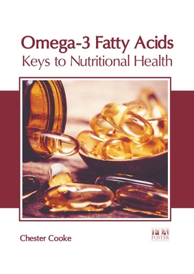 Omega-3 Fatty Acids: Keys to Nutritional Health by Cooke, Chester