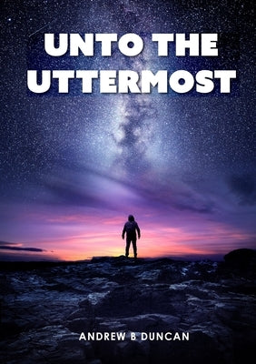 Unto the Uttermost by Duncan, Andrew