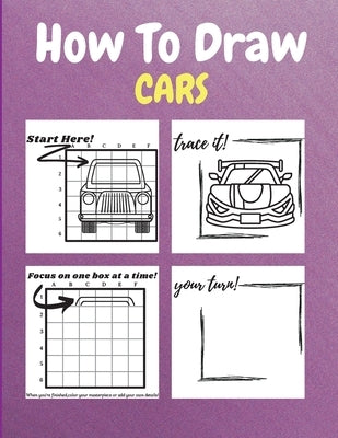 How To Draw Cars: A Step-by-Step Drawing and Activity Book for Kids by Neville Nunez