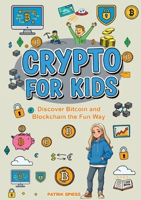 Crypto for Kids: Discover Bitcoin and Blockchain the Fun Way by Spiess, Patrik