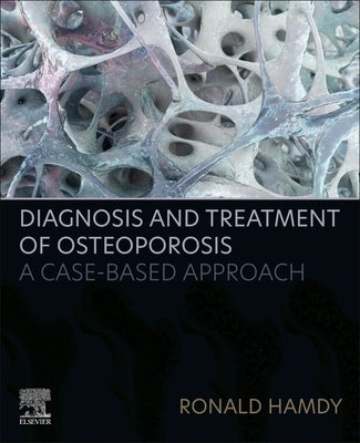 Diagnosis and Treatment of Osteoporosis: A Case-Based Approach by Hamdy, Ronald C.