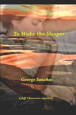 To Wake the Sleeper by Sanchez, George