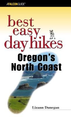 Best Easy Day Hikes Oregon's North Coast by Dunegan, Lizann