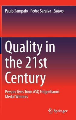 Quality in the 21st Century: Perspectives from Asq Feigenbaum Medal Winners by Sampaio, Paulo