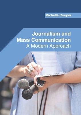 Journalism and Mass Communication: A Modern Approach by Cooper, Michelle