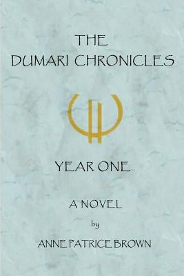 The Dumari Chronicles: Year One by Brown, Anne Patrice