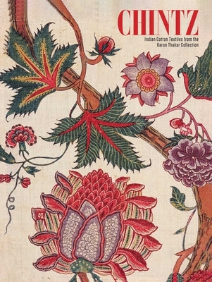 Chintz: Indian Cotton Textiles from the Karun Thakar Collection by Fotheringham, Avalon