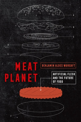 Meat Planet: Artificial Flesh and the Future of Foodvolume 69 by Wurgaft, Benjamin Aldes