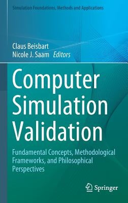 Computer Simulation Validation: Fundamental Concepts, Methodological Frameworks, and Philosophical Perspectives by Beisbart, Claus
