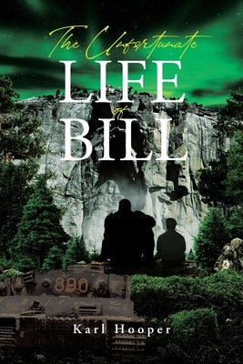 The Unfortunate Life of Bill by Hooper, Karl