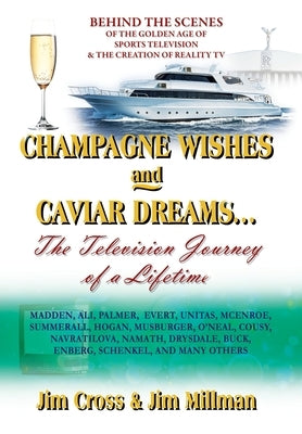 Champagne Wishes and Caviar Dreams...The Television Journey of a Lifetime by Cross, Jim