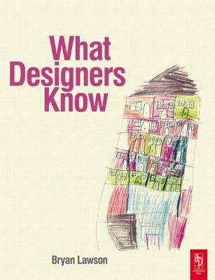 What Designers Know by Lawson, Bryan