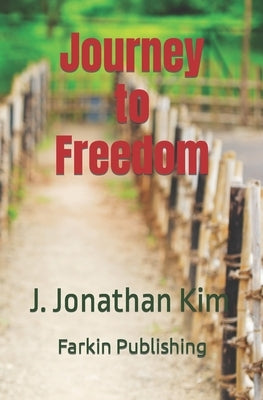 Journey to Freedom: North Korean Defectors and Their Potential by Kim, J. Jonathan