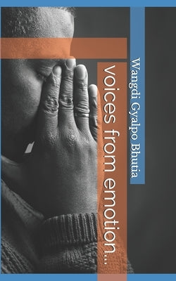 Voices from Emotion...: a poetry collection... by Bhutia, Wangdi Gyalpo