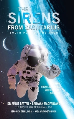 The Sirens from Sagittarius: South Pole of the Moon by Baidwan Macfarland Llb Dlp LLM Aba Np Bs