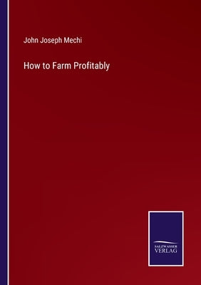 How to Farm Profitably by Mechi, John Joseph
