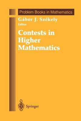 Contests in Higher Mathematics: Mikl Schweitzer Competitions 1962-1991 by Szekely, Gabor J.