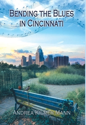 Bending the Blues in Cincinnati by Mann, Andrea Kilmer