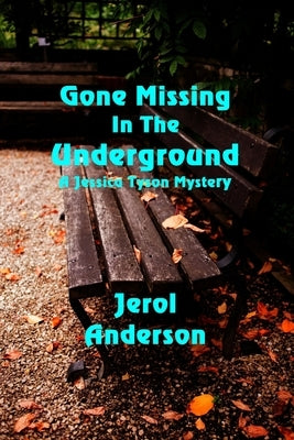 Gone Missing in the Underground: A Jessica Tyson Mystery by Anderson, Jerol