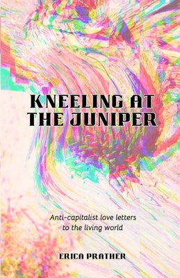 Kneeling at the Juniper by Prather, Erica