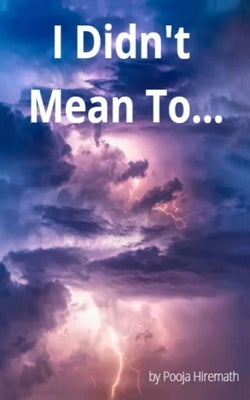 I Didn't Mean To... by Hiremath, Pooja