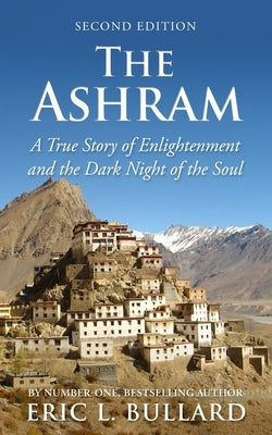 The Ashram: A True Story of Enlightenment and the Dark Night of the Soul by Bullard, Eric L.