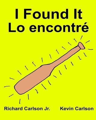I Found It Lo encontré: Children's Picture Book English-Spanish (Latin America) (Bilingual Edition) (www.rich.center) by Carlson, Kevin