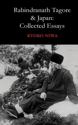 Rabindranath Tagore And Japan: Collected Essays by Niwa, Kyoko