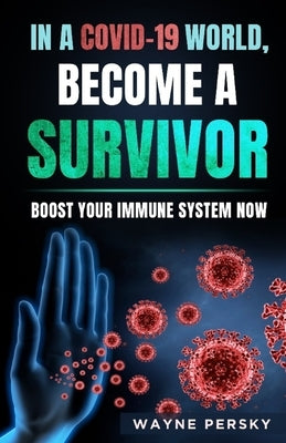 In a COVID-19 World, Become a Survivor by Persky, Wayne