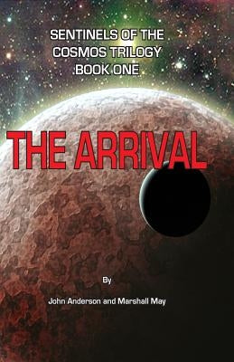 Sentinels of the Cosmos Trilogy: The Arrival by May, Marshall