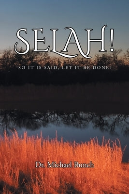 Selah! So It Is said, Let It Be Done! by Bunch, Michael