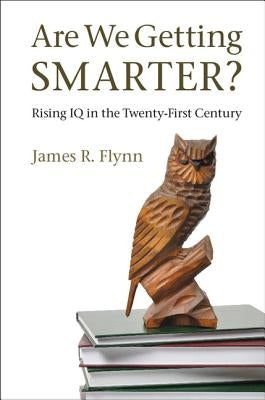 Are We Getting Smarter? by Flynn, James R.