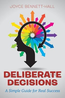 Deliberate Decisions: A Simple Guide for Real Success by Bennett-Hall, Joyce