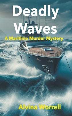 Deadly Waves: A Maritime Murder Mystery by Worrell, Alvina