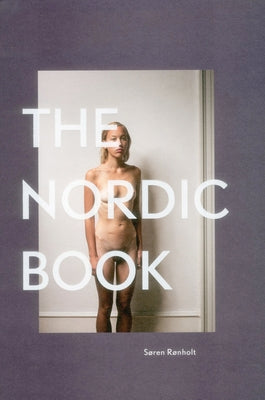 The Nordic Book: An Unpolished Journey in Nordic Identity and Life by Rønholt, Søren