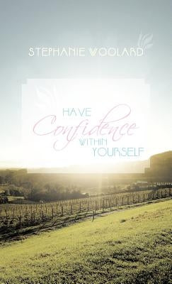 Have Confidence Within Yourself by Woolard, Stephanie