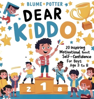 Dear Kiddo: 20 Inspiring and Motivational Stories about Self-Confidence for Boys age 3 to 8 by Potter, Blume