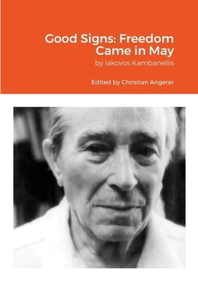 Good Signs: Freedom Came in May by Kambanellis, Iakovos