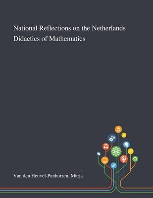 National Reflections on the Netherlands Didactics of Mathematics by Van Den Heuvel-Panhuizen, Marja