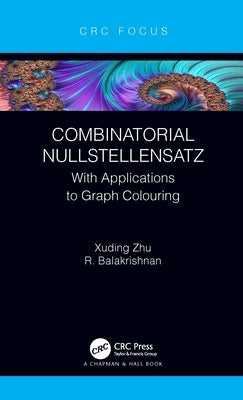 Combinatorial Nullstellensatz: With Applications to Graph Colouring by Zhu, Xuding