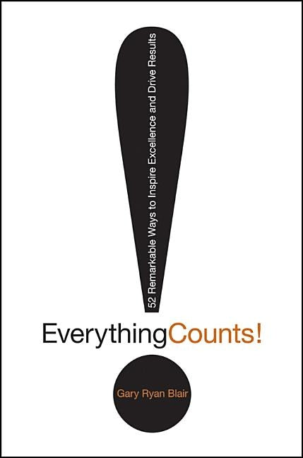 Everything Counts: 52 Remarkable Ways to Inspire Excellence and Drive Results by Blair, Gary Ryan