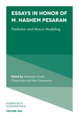 Essays in Honor of M. Hashem Pesaran: Prediction and Macro Modeling by Chudik, Alexander