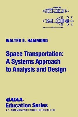 Space Transportation: A System Approach to Analysis and Design [With CD] by Hammond, Walter Edward